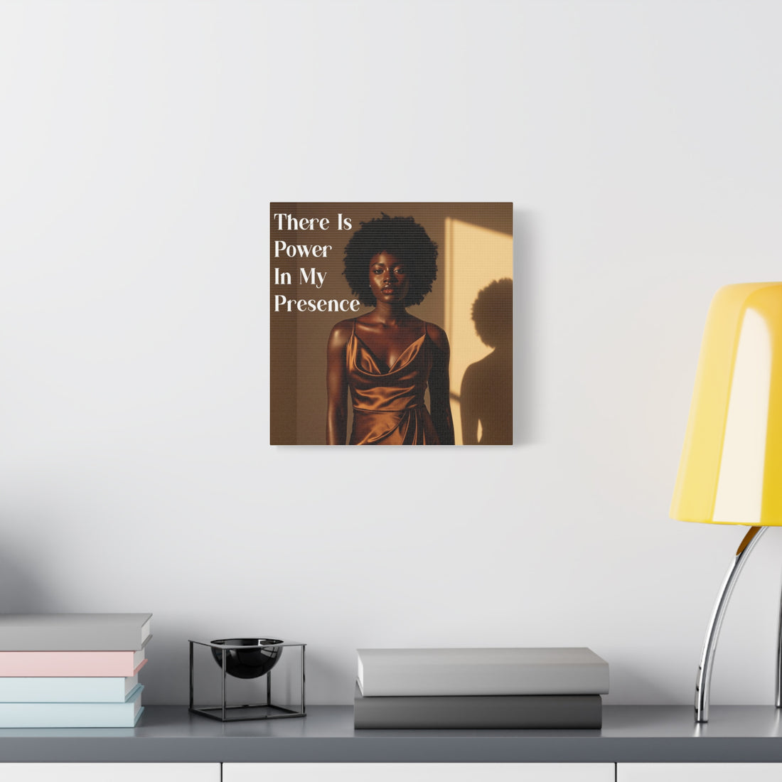 There Is Power in My Presence Wall Art