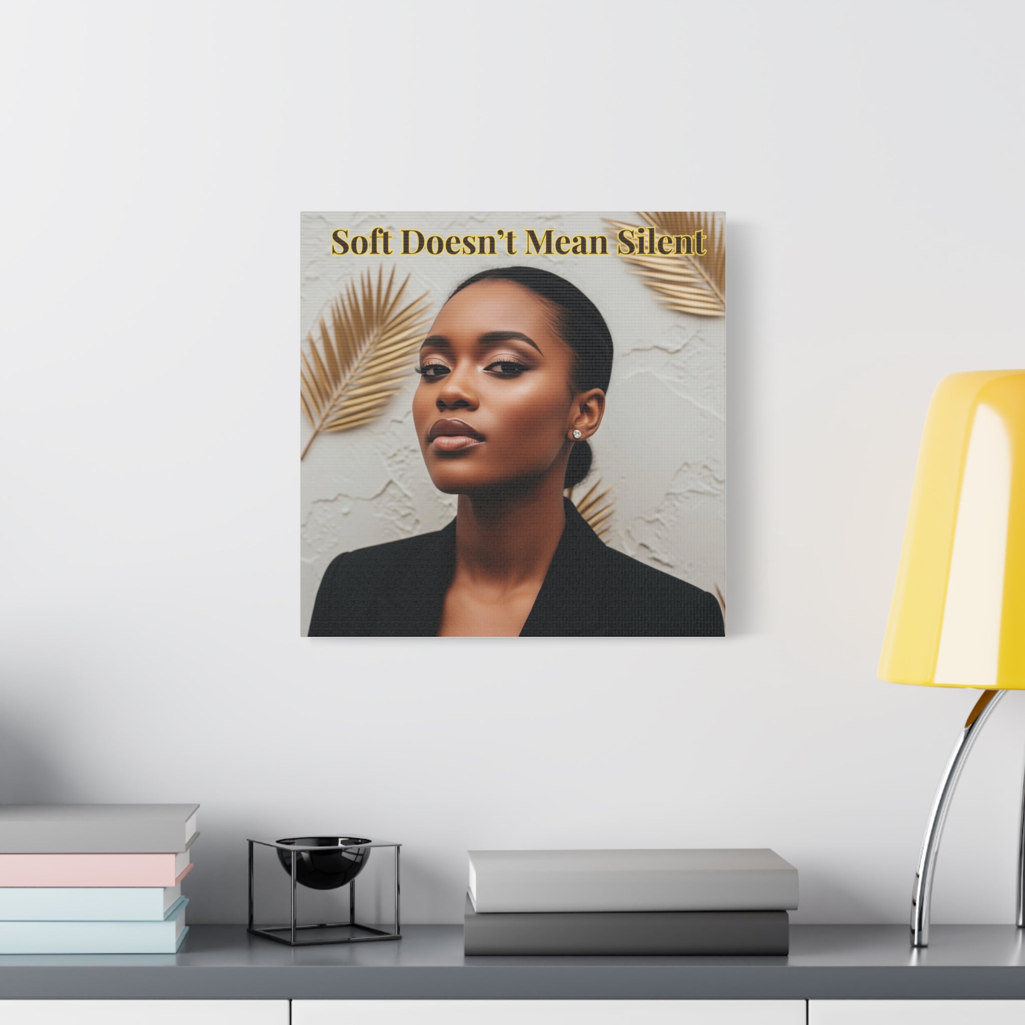 Soft Doesn’t Mean Silent Wall Art