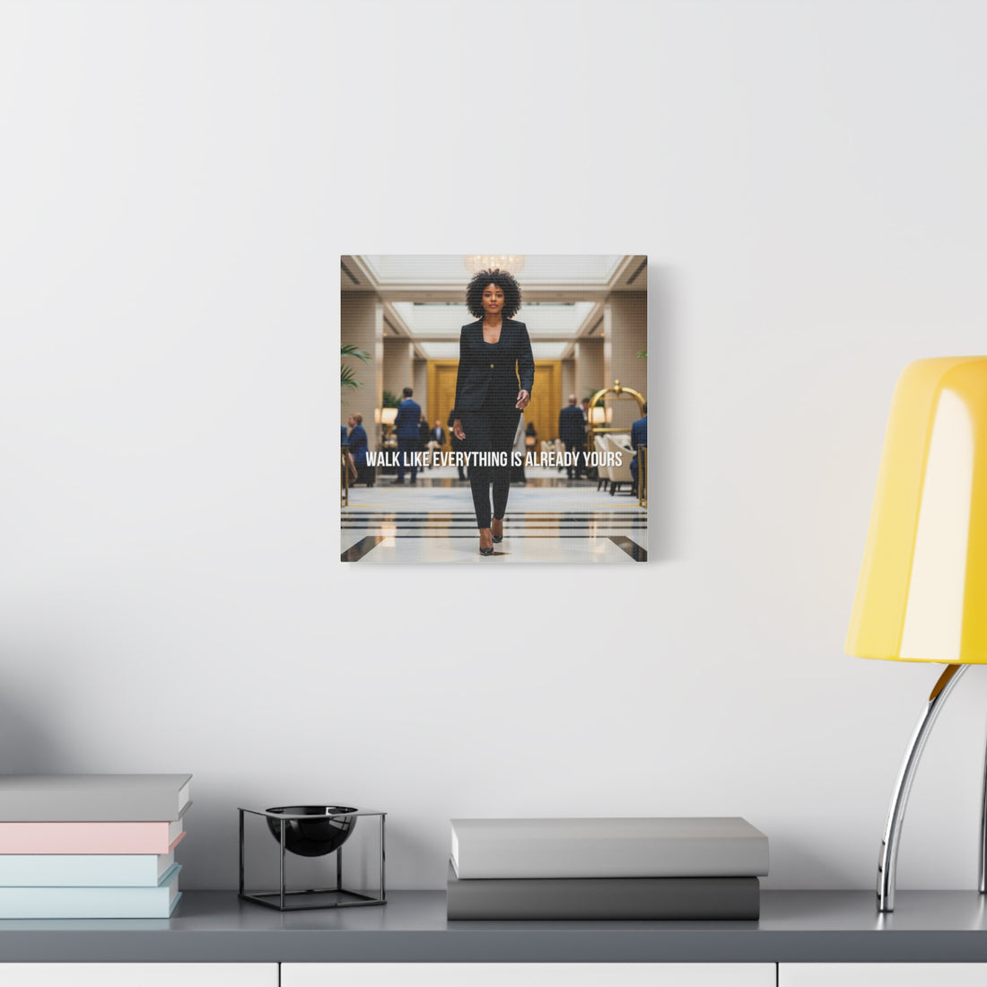 Walk Like Everything Is Already Yours Wall Art