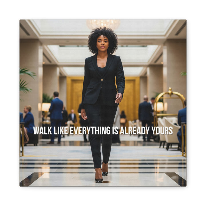 Walk Like Everything Is Already Yours Wall Art