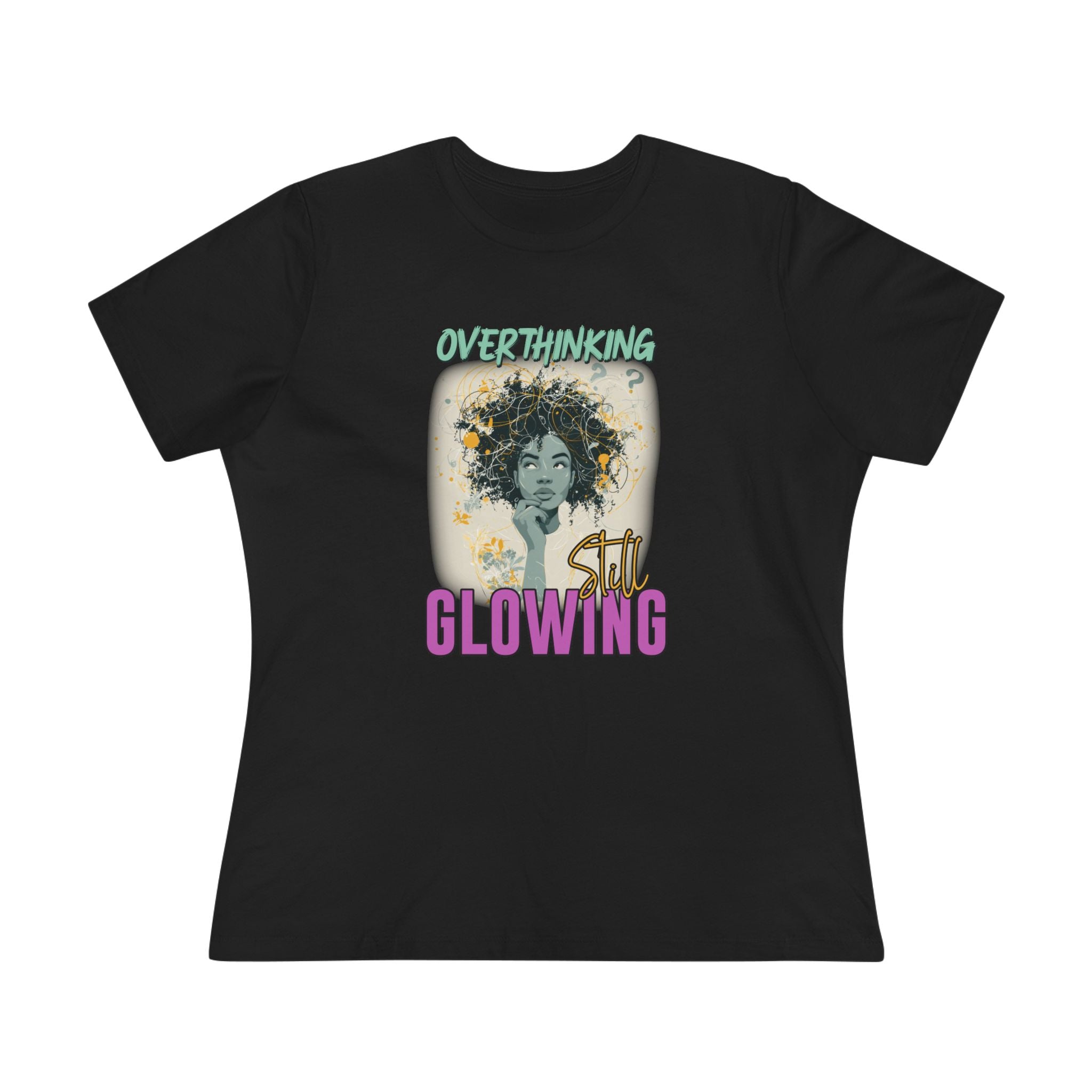 Overthinking, Still Glowing Graphic T-Shirt for Black Women | The Soft Reign