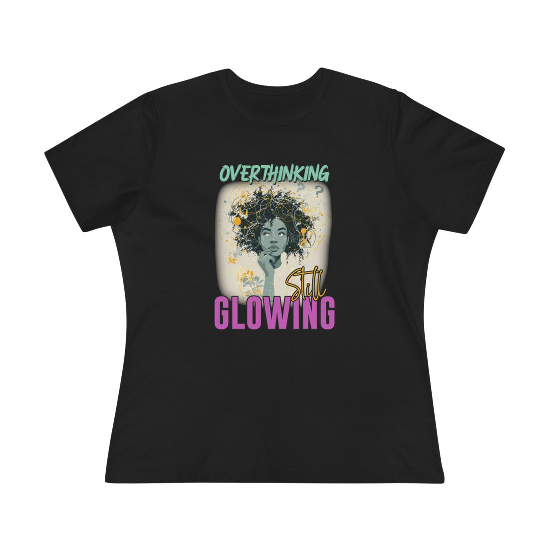 Overthinking, Still Glowing Graphic T-Shirt – Relaxed Fit & Women’s Fit