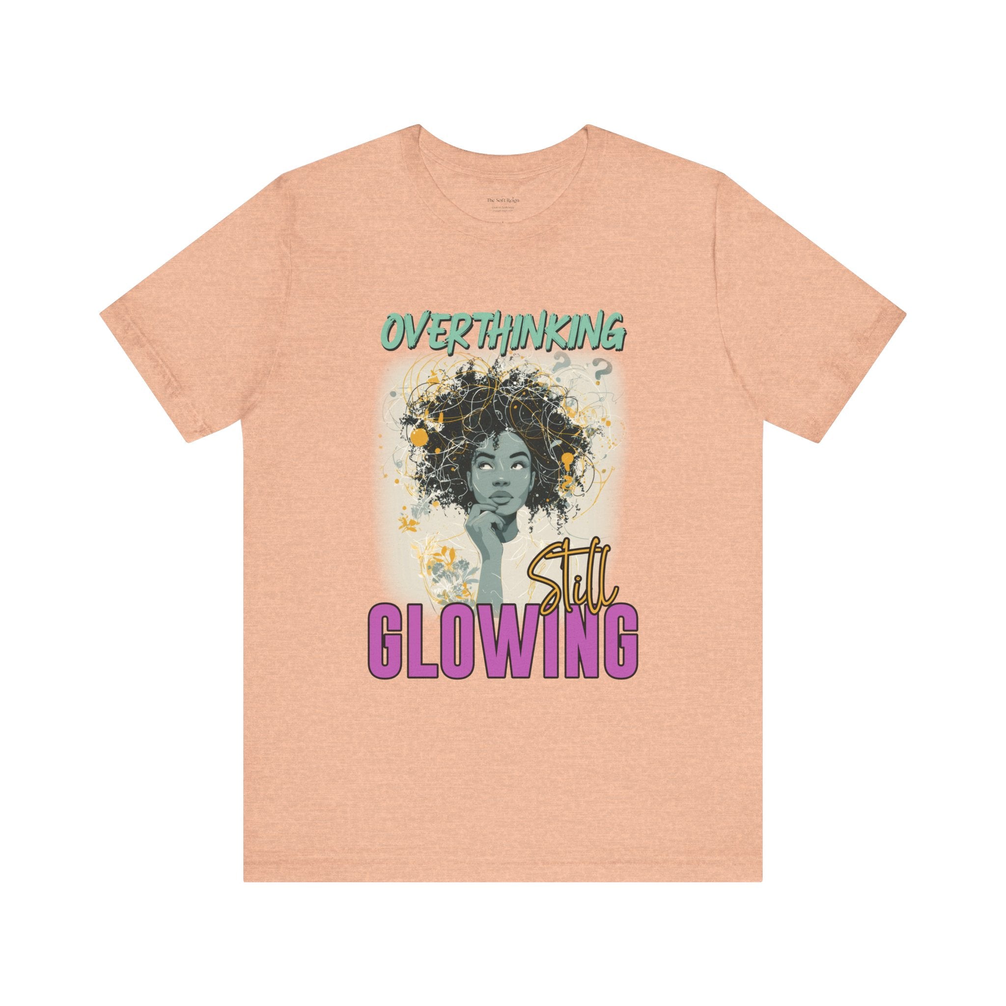 Overthinking, Still Glowing Graphic T-Shirt – Relaxed Fit & Women’s Fit