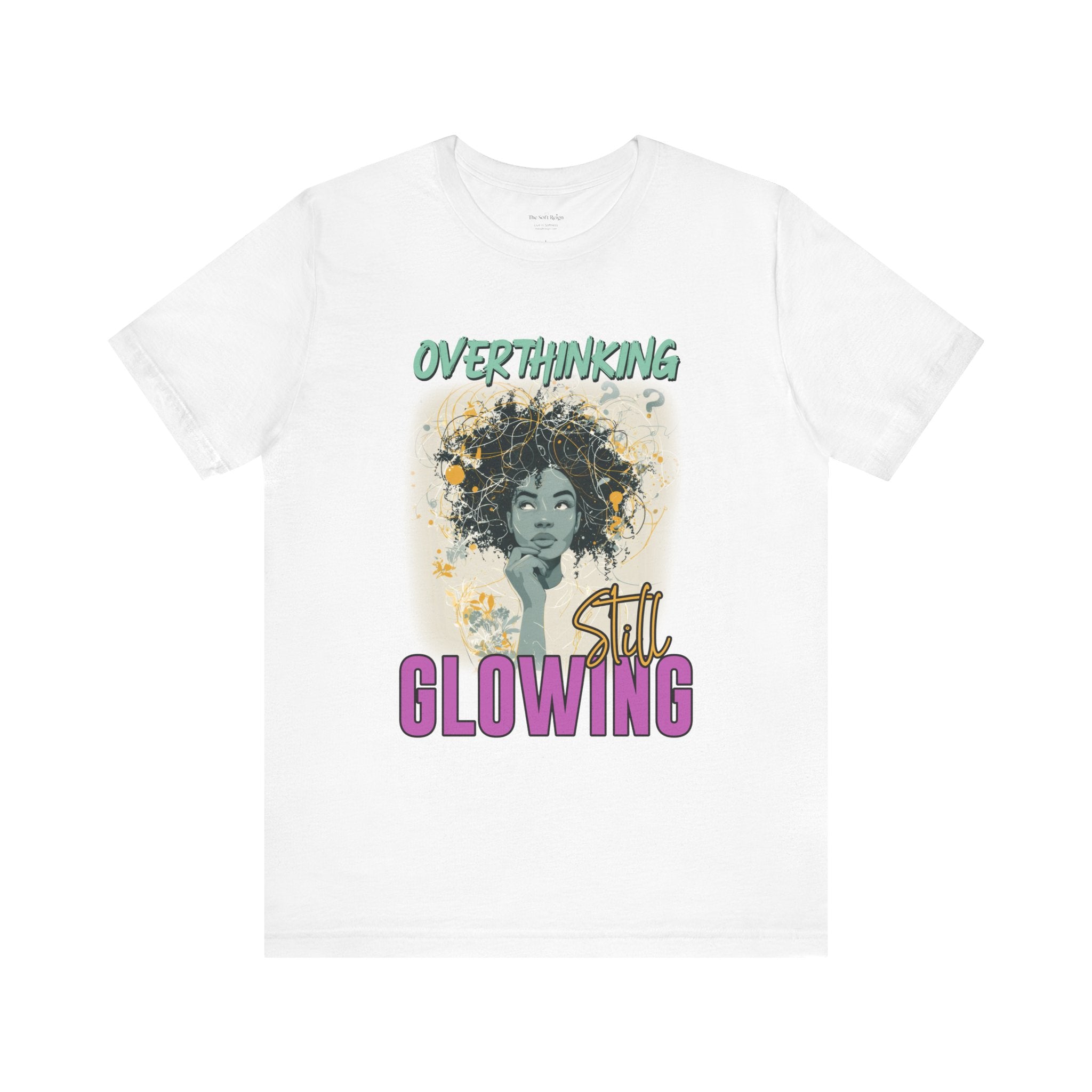Overthinking, Still Glowing Graphic T-Shirt – Relaxed Fit & Women’s Fit