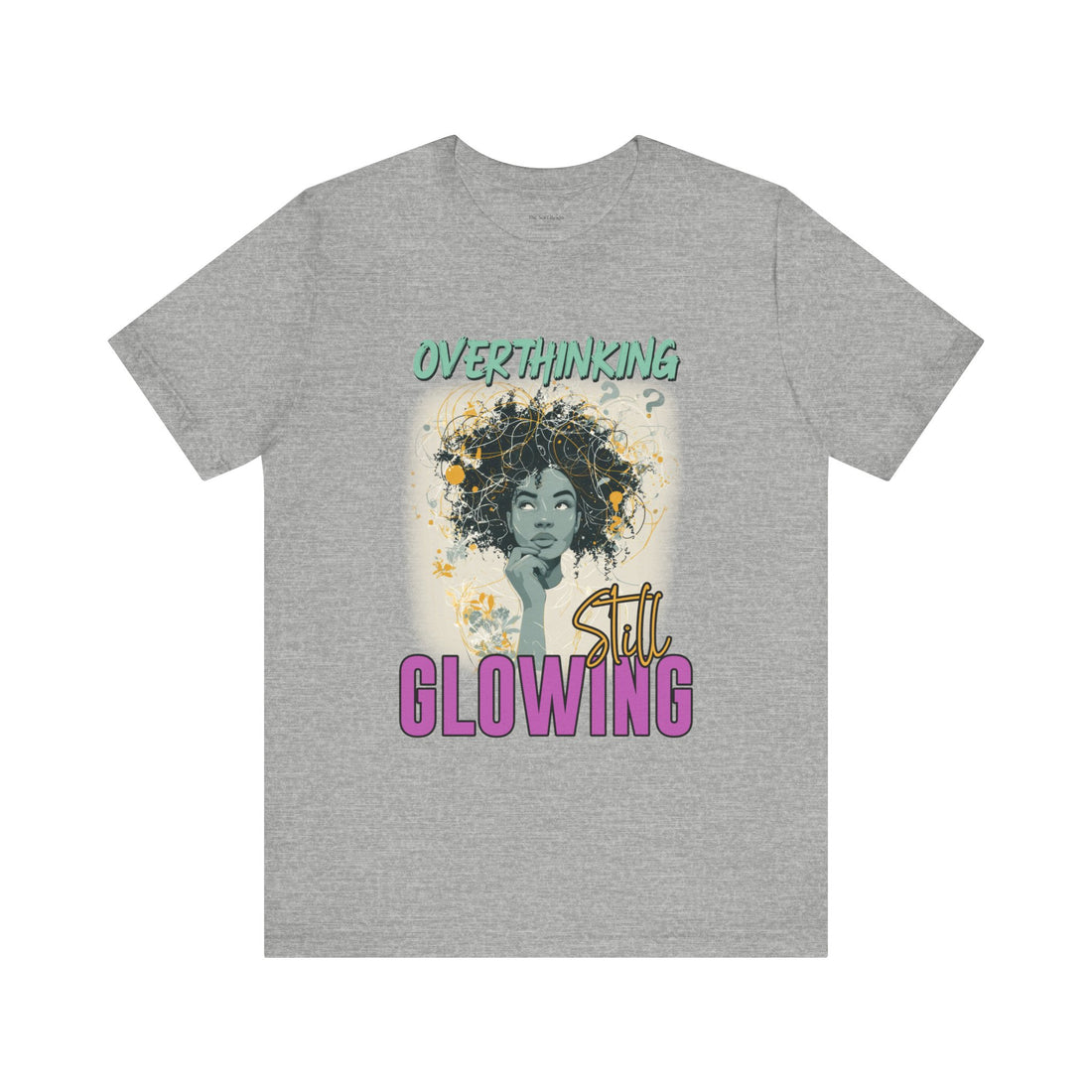 Overthinking, Still Glowing Graphic T-Shirt – Relaxed Fit & Women’s Fit
