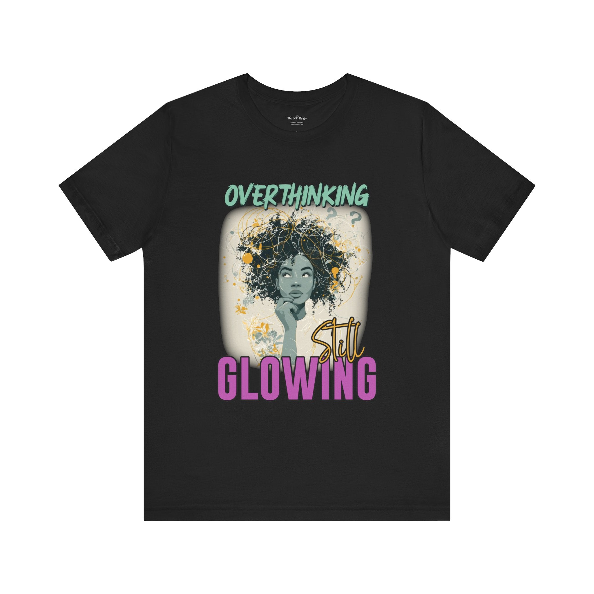Overthinking, Still Glowing Graphic T-Shirt – Relaxed Fit & Women’s Fit