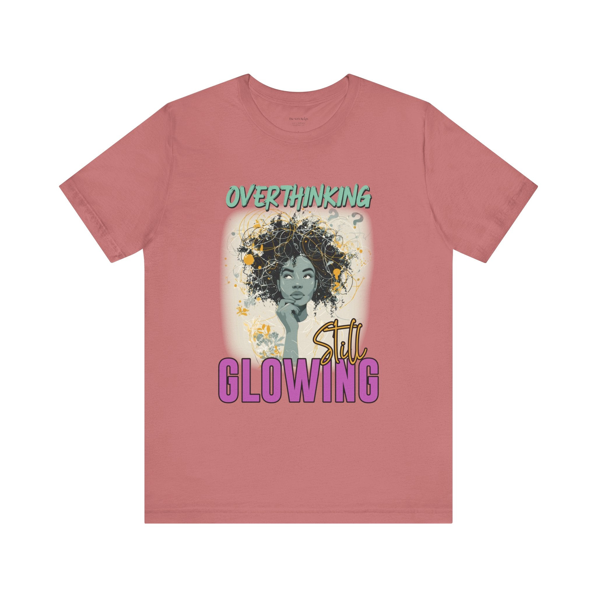 Overthinking, Still Glowing Graphic T-Shirt – Relaxed Fit & Women’s Fit