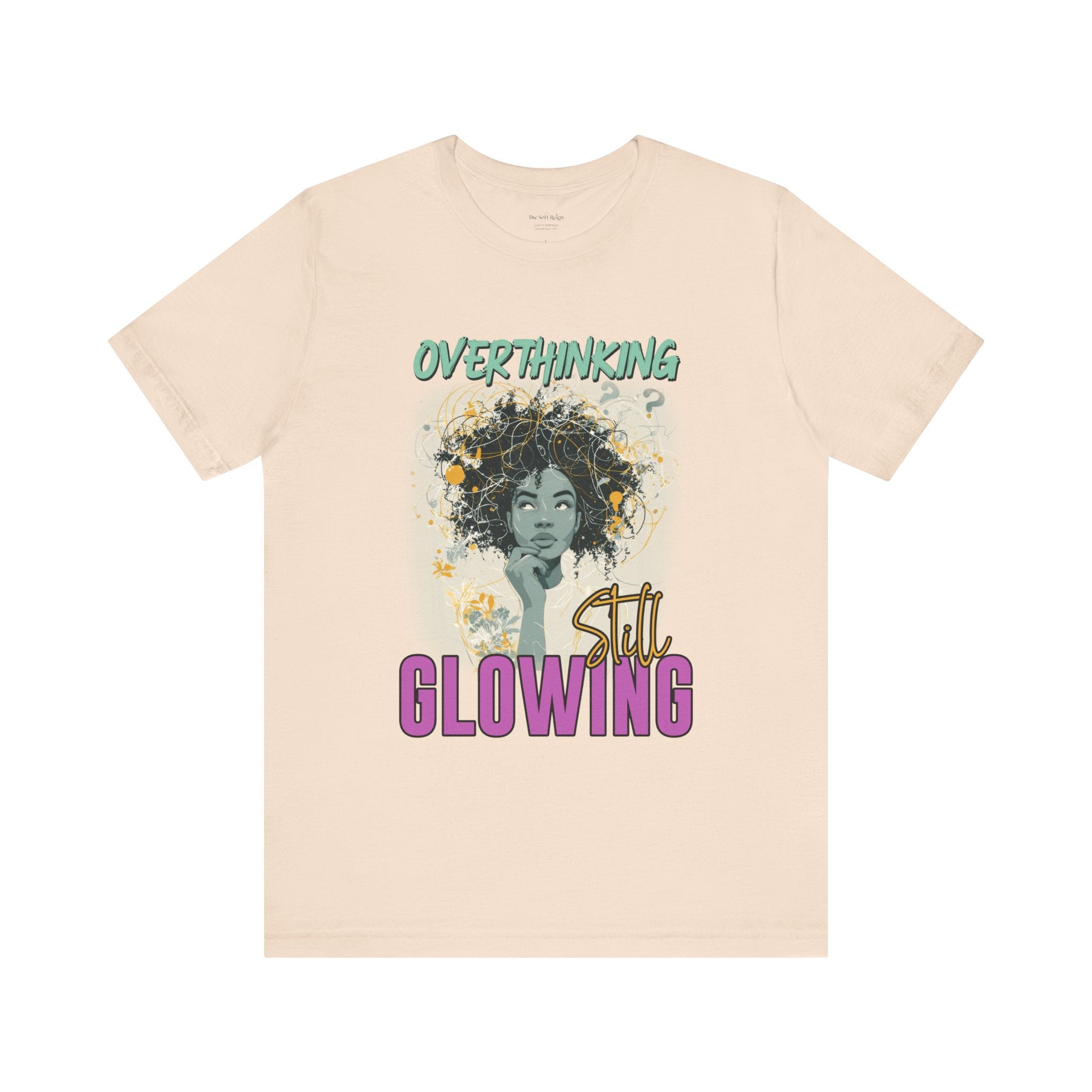 Overthinking, Still Glowing Graphic T-Shirt – Relaxed Fit & Women’s Fit